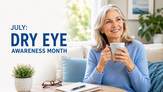 July is Dry Eye Awareness Month: Why Your Eyes Might Be Trying to Tell You Something